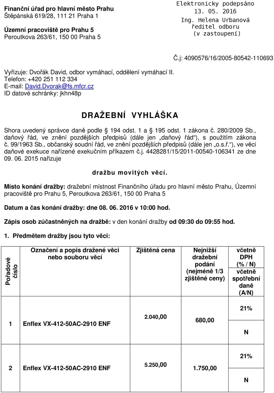 1 zákona č. 280/2009 Sb., daňový řád, ve znění pozdějších předpisů (dále jen daňový řád ), s použitím zákona č. 99/1963 Sb., občanský soudní řád, ve znění pozdějších předpisů (dále jen o.s.ř. ), ve věci daňové exekuce nařízené exekučním příkazem č.