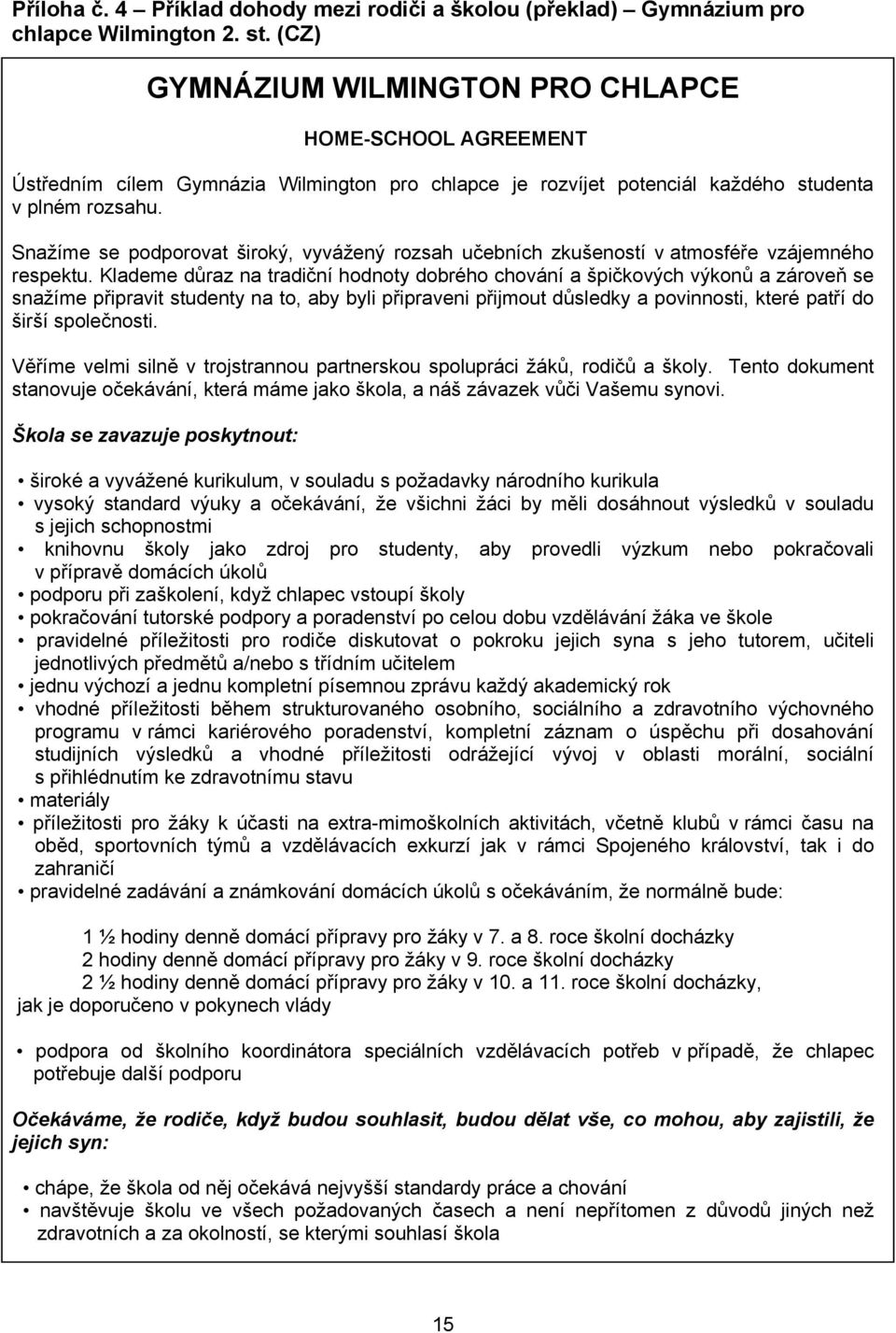 Snažíme se podporovat široký, vyvážený rozsah učebních zkušeností v atmosféře vzájemného respektu.