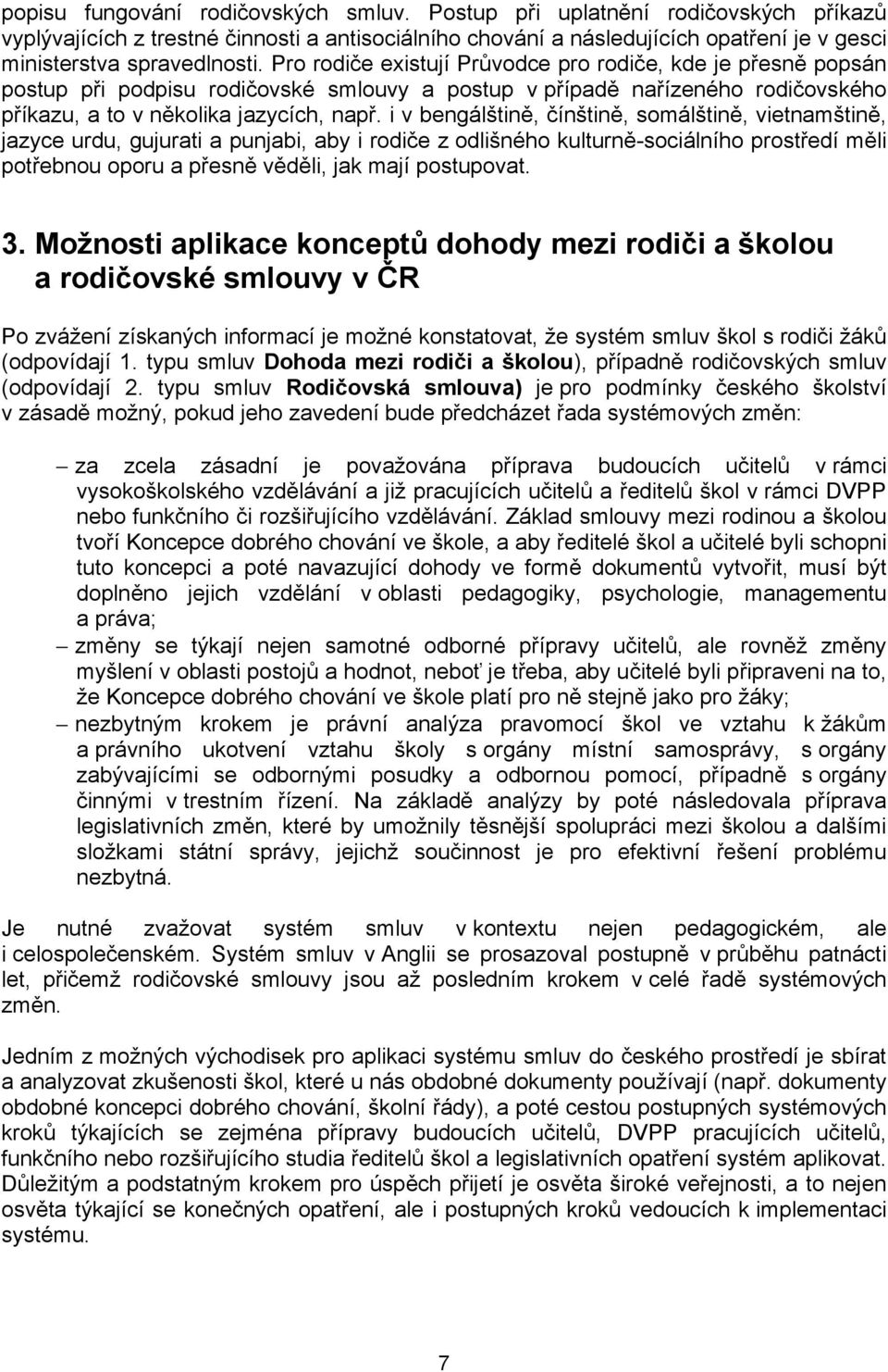 i v bengálštině, čínštině, somálštině, vietnamštině, jazyce urdu, gujurati a punjabi, aby i rodiče z odlišného kulturně-sociálního prostředí měli potřebnou oporu a přesně věděli, jak mají postupovat.