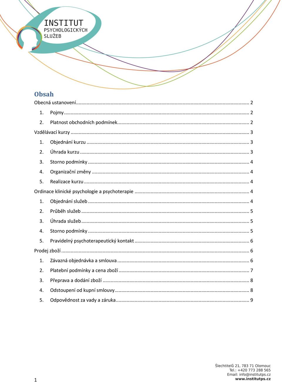 Průběh služeb... 5 3. Úhrada služeb... 5 4. Storno podmínky... 5 5. Pravidelný psychoterapeutický kontakt... 6 Prodej zboží... 6 1.