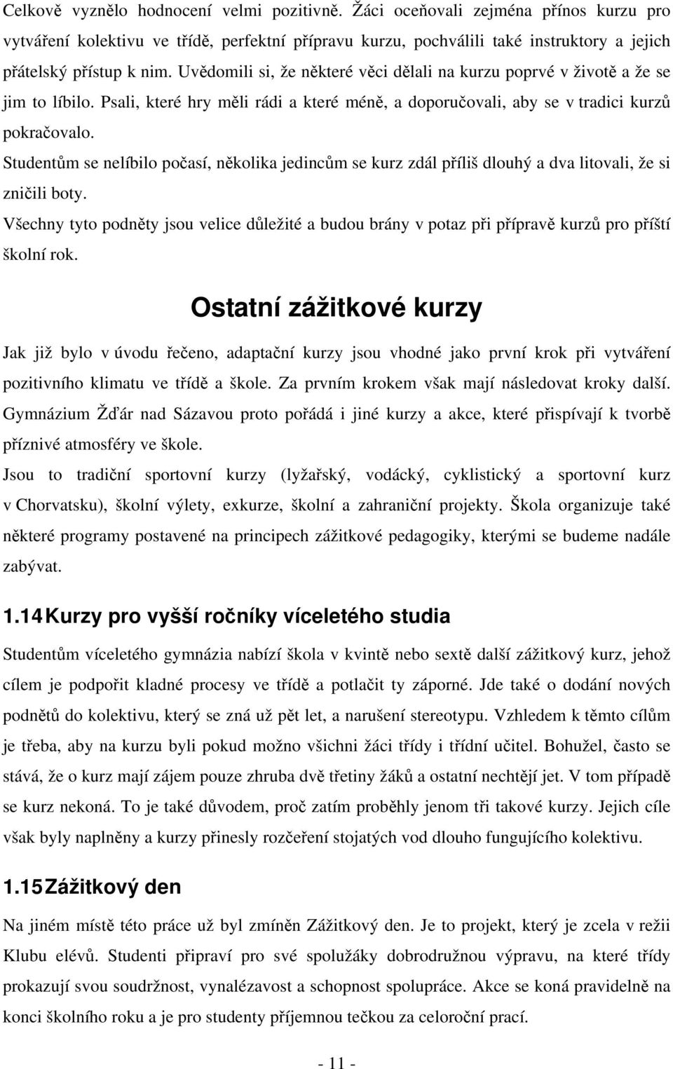 Studentům se nelíbilo počasí, několika jedincům se kurz zdál příliš dlouhý a dva litovali, že si zničili boty.