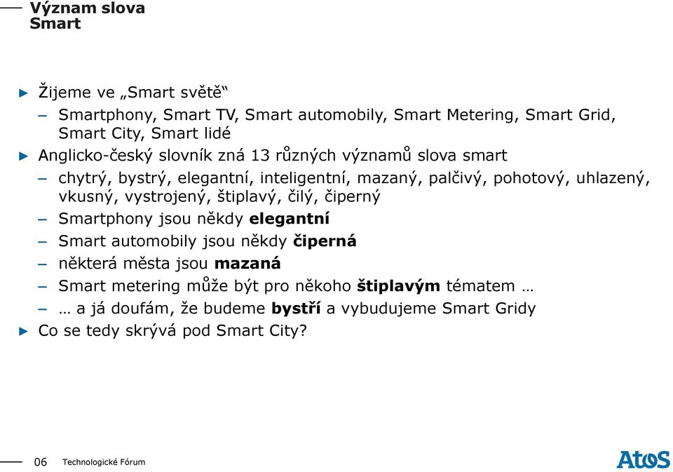 vkusný, vystrojený, štiplavý, čilý, čiperný Smartphony jsou někdy elegantní Smart automobily jsou někdy čiperná některá města jsou mazaná