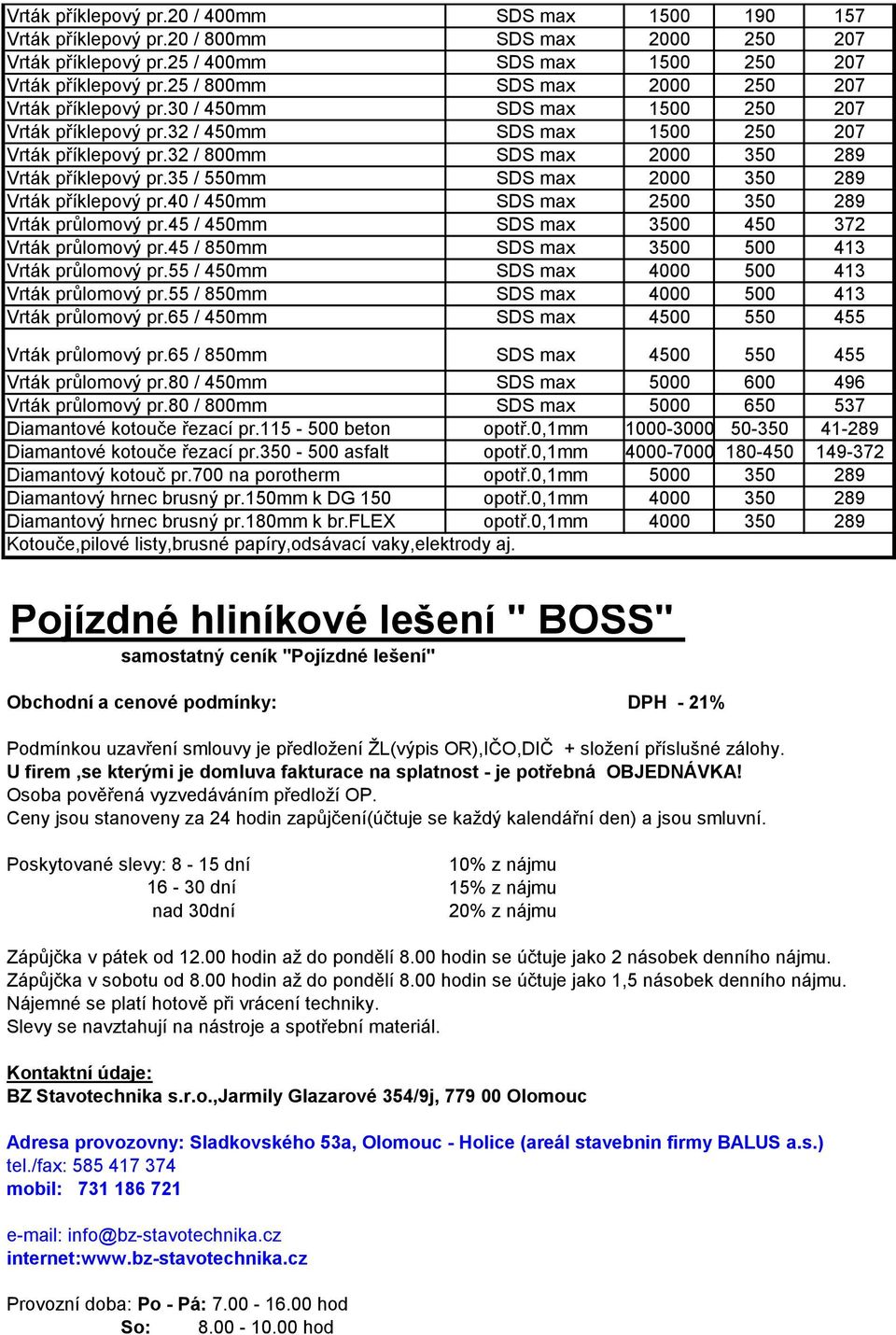 32 / 800mm SDS max 2000 350 289 Vrták příklepový pr.35 / 550mm SDS max 2000 350 289 Vrták příklepový pr.40 / 450mm SDS max 2500 350 289 Vrták průlomový pr.