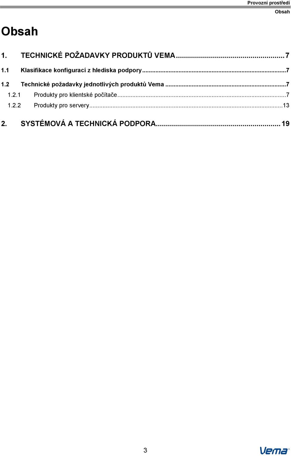 2 Technické požadavky jednotlivých produktů Vema... 7 1.2.1 Produkty pro klientské počítače.