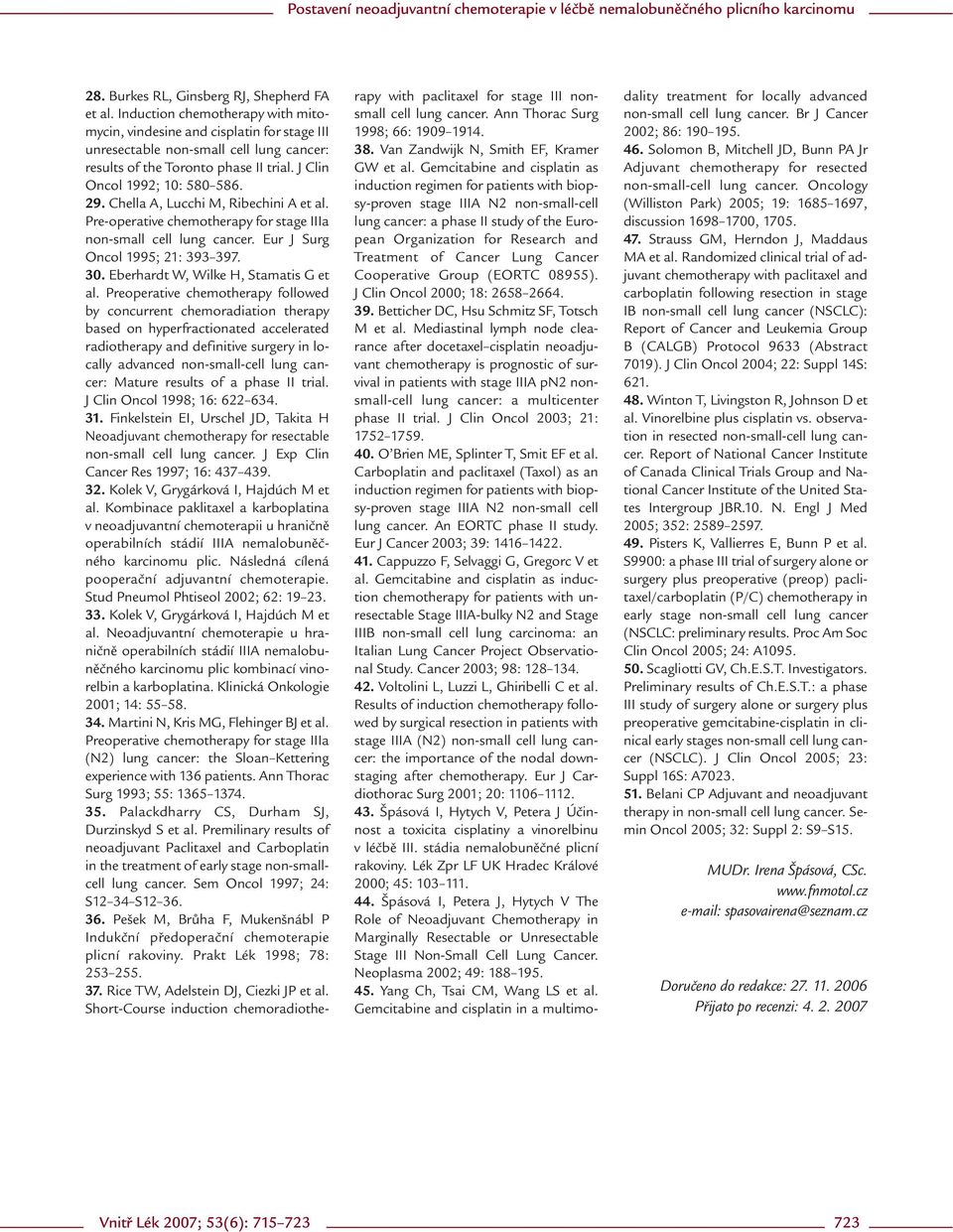 Chella A, Lucchi M, Ribechini A et al. Pre-operative chemotherapy for stage IIIa non-small cell lung cancer. Eur J Surg Oncol 1995; 21: 393 397. 30. Eberhardt W, Wilke H, Stamatis G et al.