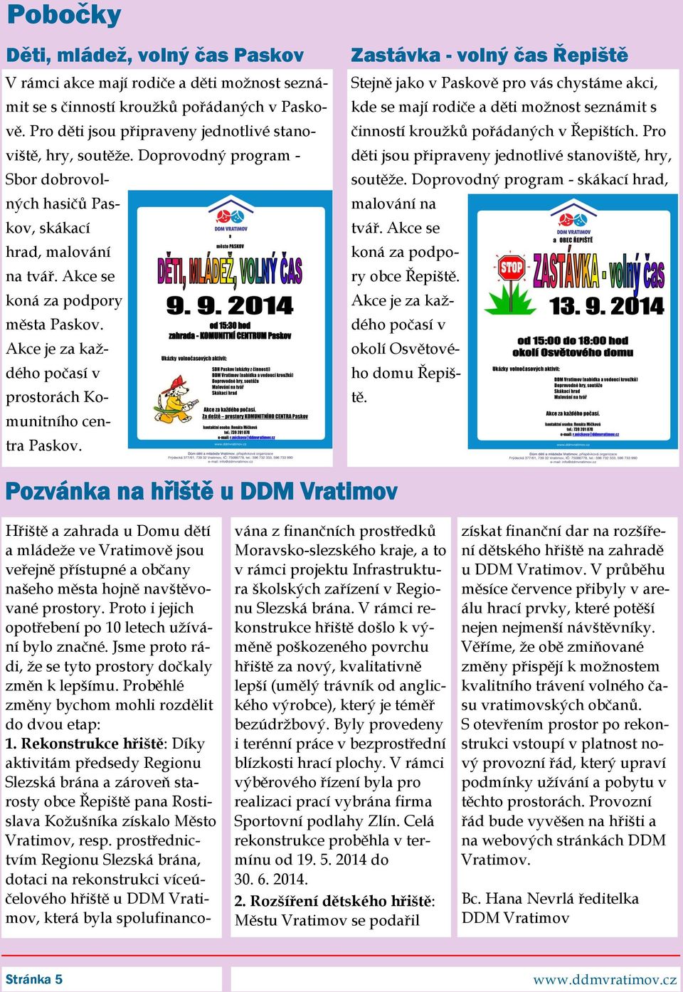 Zastávka - volný čas Řepiště Stejně jako v Paskově pro vás chystáme akci, kde se mají rodiče a děti možnost seznámit s činností kroužků pořádaných v Řepištích.