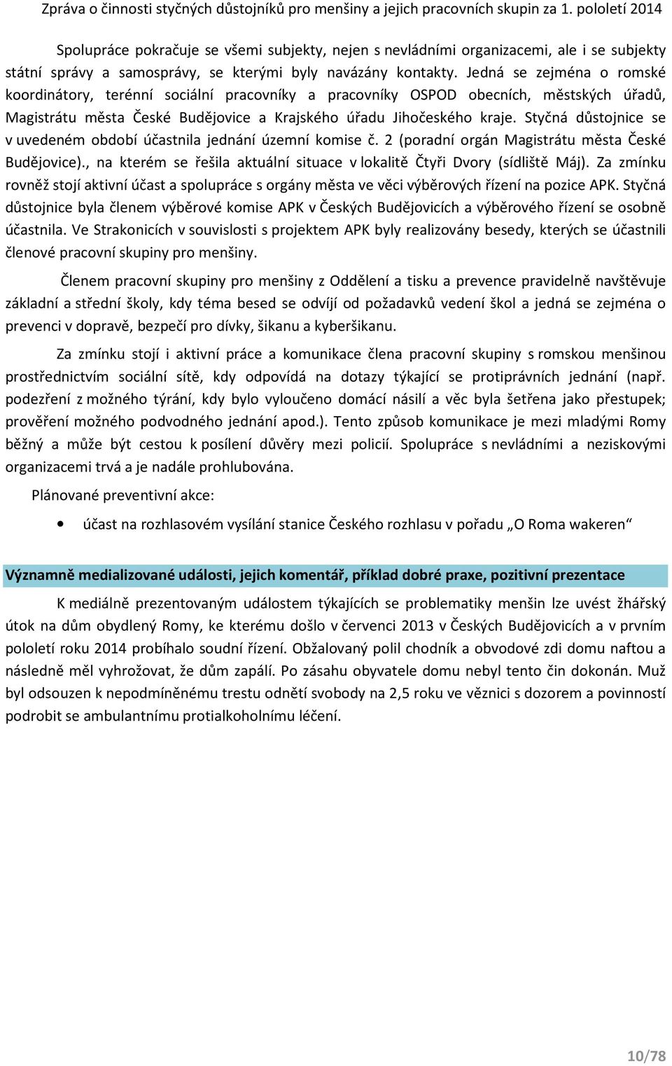 Styčná důstojnice se v uvedeném období účastnila jednání územní komise č. 2 (poradní orgán Magistrátu města České Budějovice).