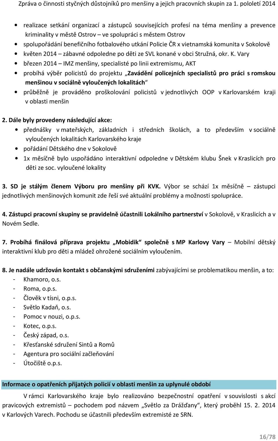 Vary březen 2014 IMZ menšiny, specialisté po linii extremismu, AKT probíhá výběr policistů do projektu Zavádění policejních specialistů pro práci s romskou menšinou v sociálně vyloučených lokalitách