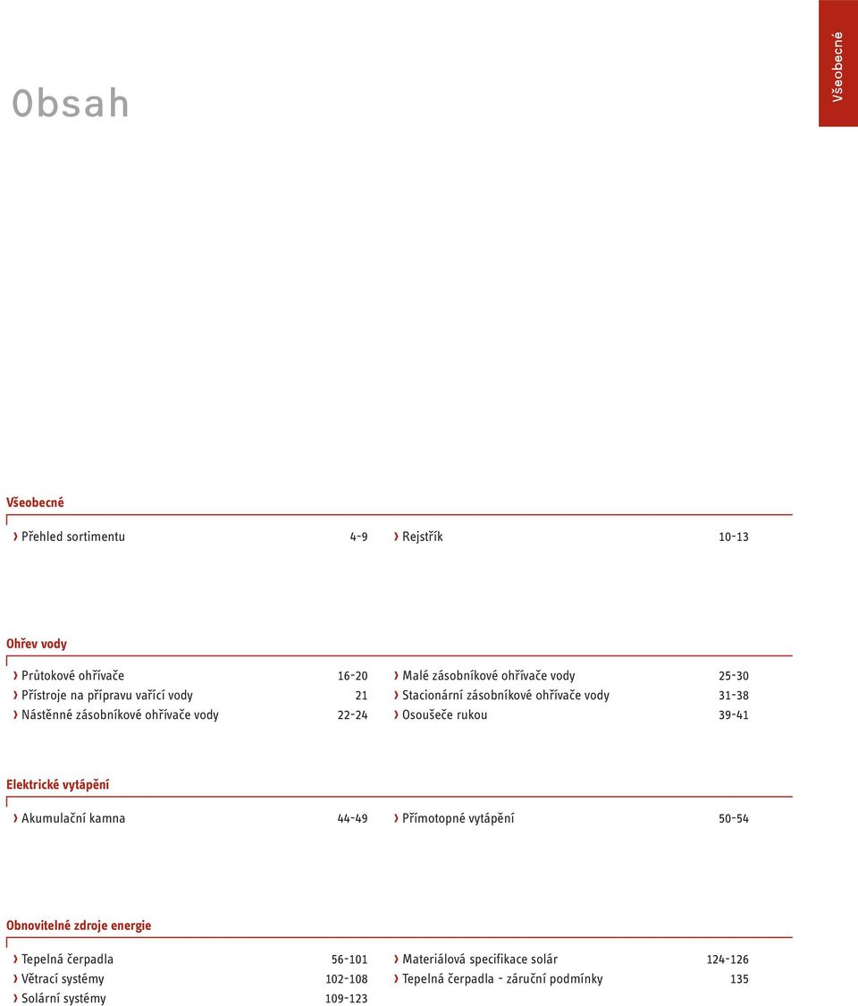 Osoušeče rukou 39-41 Elektrické vytápění Akumulační kamna 44-49 Přímotopné vytápění 50-54 Obnovitelné zdroje energie Tepelná
