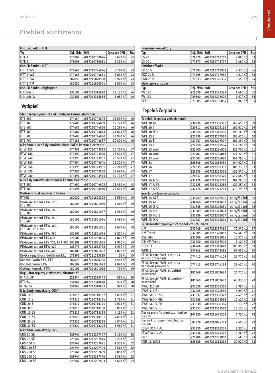 4017211820538 8 920 Kč 43 HTT 5 AM 182052 4017211820521 8 920 Kč 43 Osoušeč rukou Highspeed Ultronic S 231582 4017212315828 11 120 Kč 44 Ultronic W 231583 4017212315835 8 050 Kč 44 Vytápění