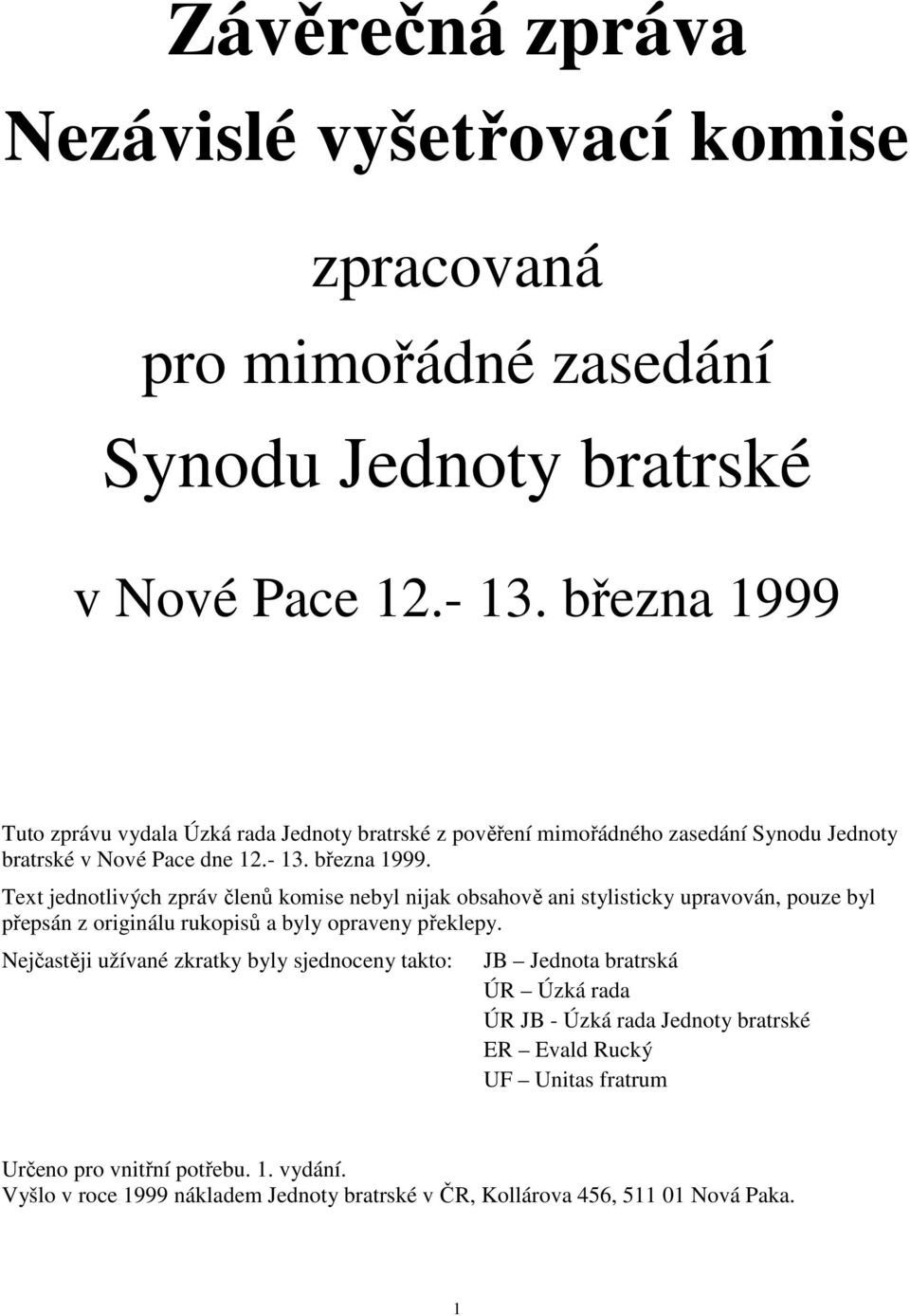 Text jednotlivých zpráv členů komise nebyl nijak obsahově ani stylisticky upravován, pouze byl přepsán z originálu rukopisů a byly opraveny překlepy.