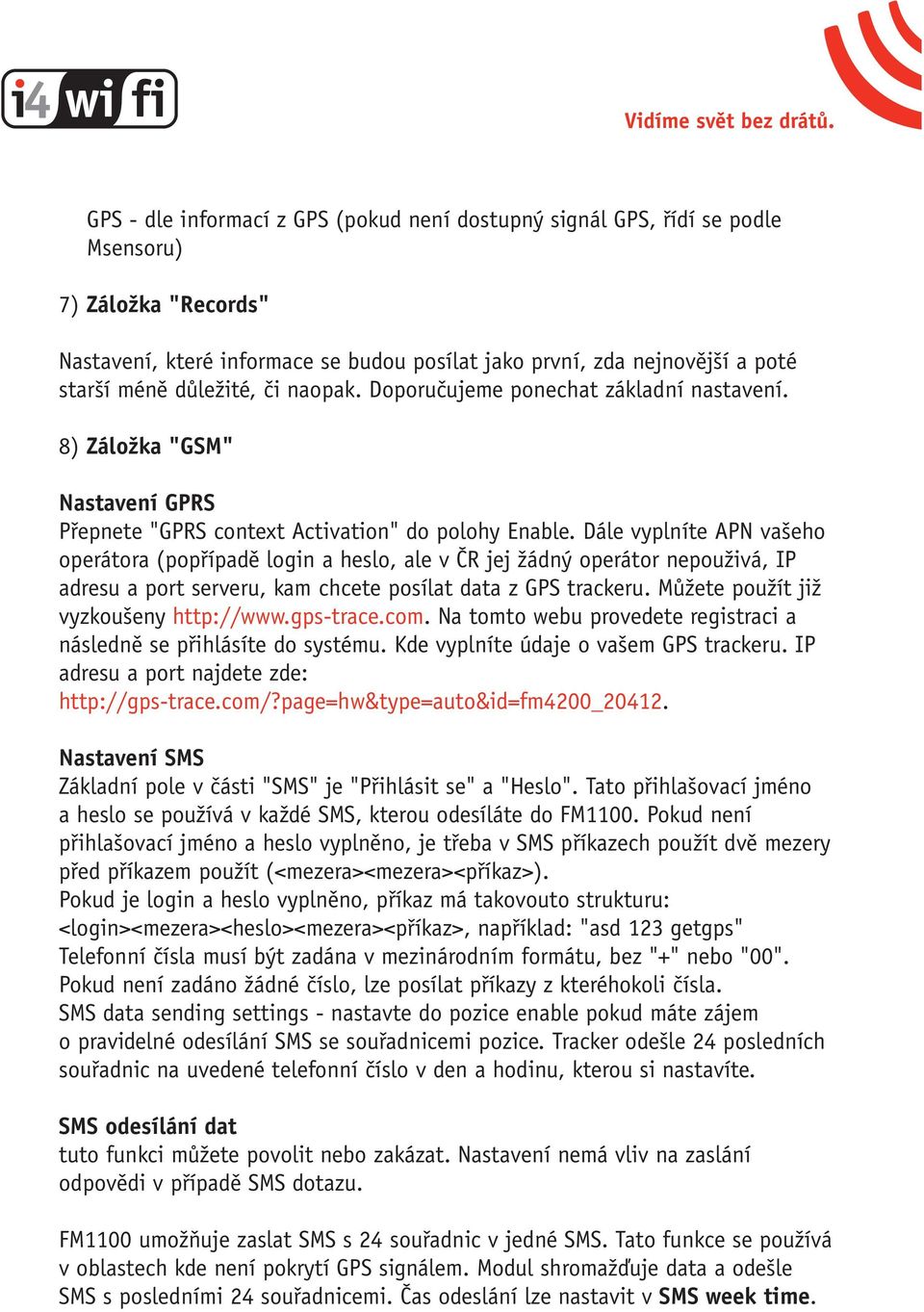 Dále vyplníte APN vašeho operátora (popřípadě login a heslo, ale v ČR jej žádný operátor nepouživá, IP adresu a port serveru, kam chcete posílat data z GPS trackeru.