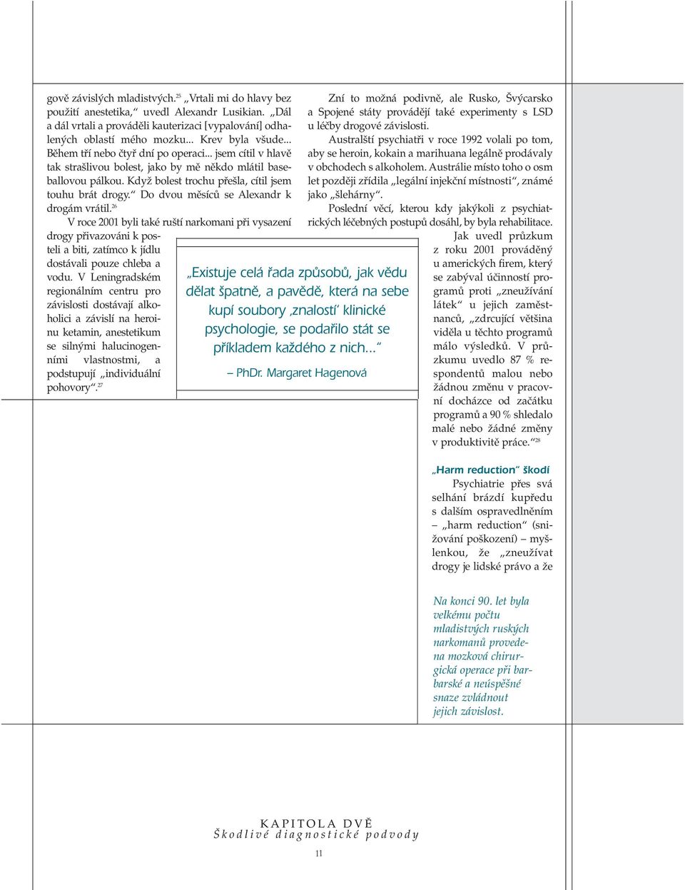 .. Austral tí psychiatﬁi v roce 1992 volali po tom, Bûhem tﬁí nebo ãtyﬁ dní po operaci.