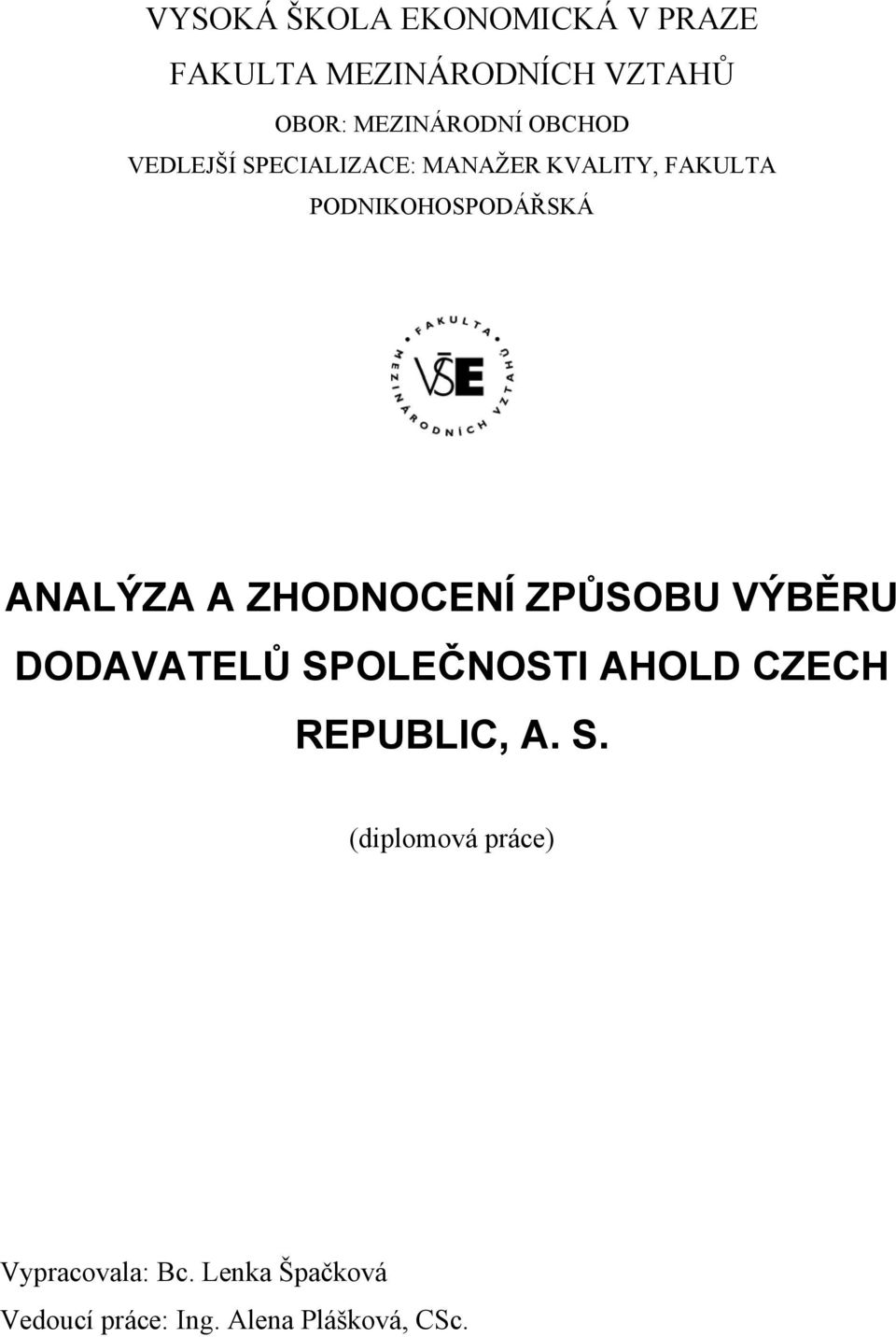 A ZHODNOCENÍ ZPŮSOBU VÝBĚRU DODAVATELŮ SPOLEČNOSTI AHOLD CZECH REPUBLIC, A. S. (diplomová práce) Vypracovala: Bc.