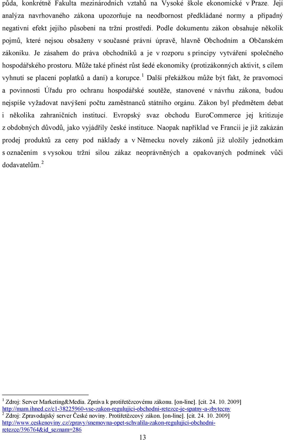 Podle dokumentu zákon obsahuje několik pojmů, které nejsou obsaženy v současné právní úpravě, hlavně Obchodním a Občanském zákoníku.