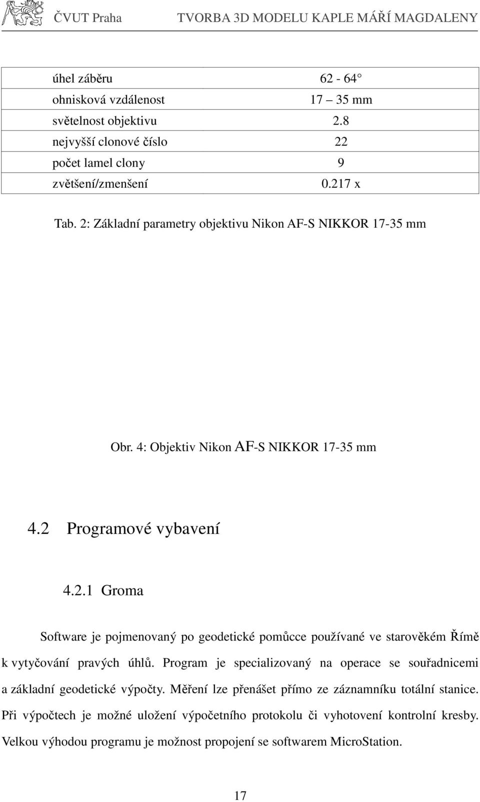 Program je specializovaný na operace se souřadnicemi a základní geodetické výpočty. Měření lze přenášet přímo ze záznamníku totální stanice.