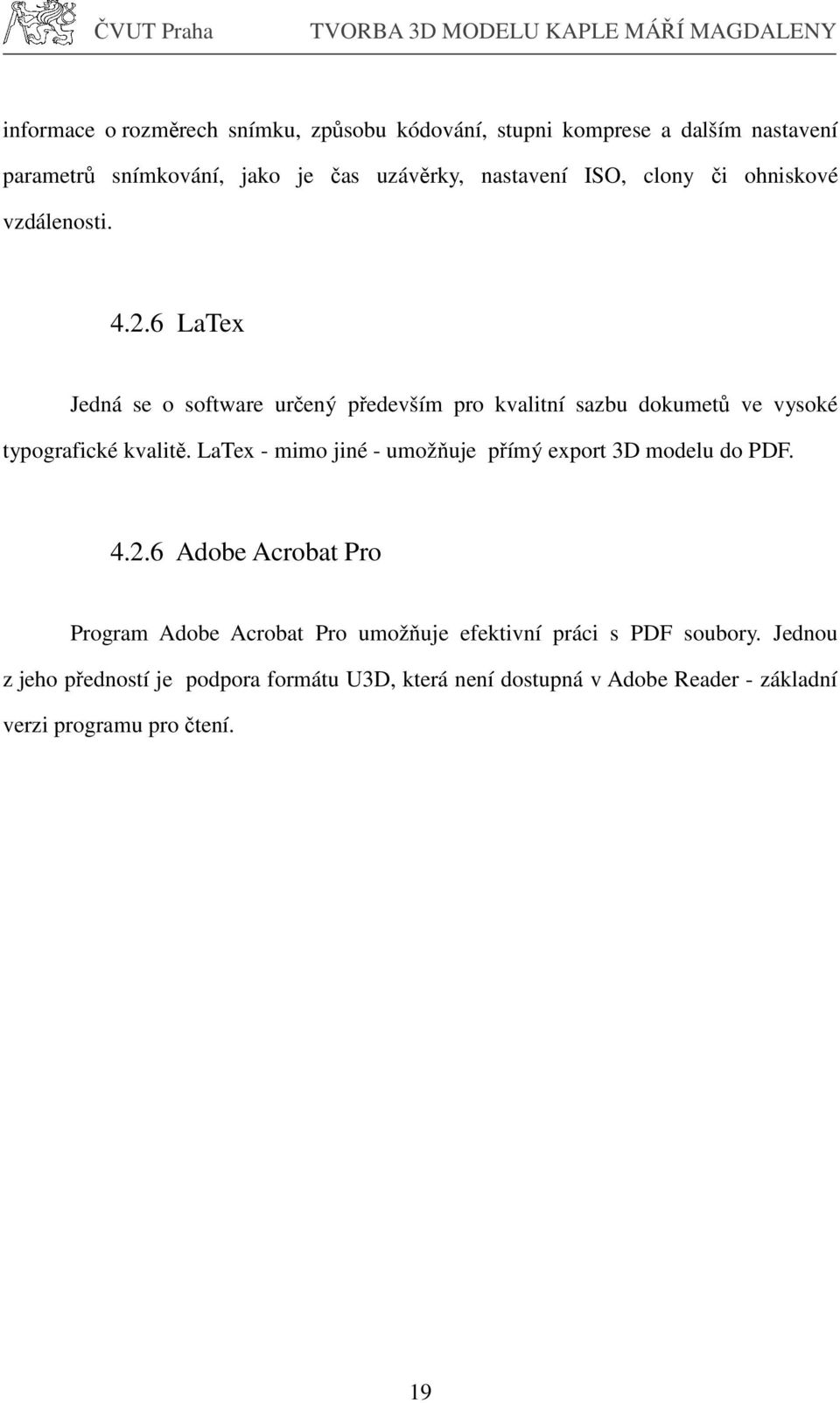 6 LaTex Jedná se o software určený především pro kvalitní sazbu dokumetů ve vysoké typografické kvalitě.