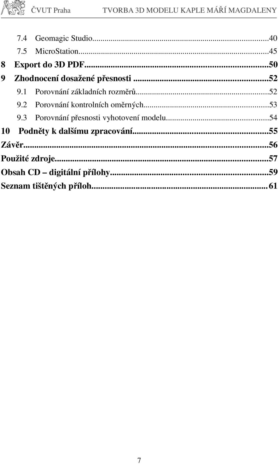 ..53 9.3 Porovnání přesnosti vyhotovení modelu...54 10 Podněty k dalšímu zpracování.