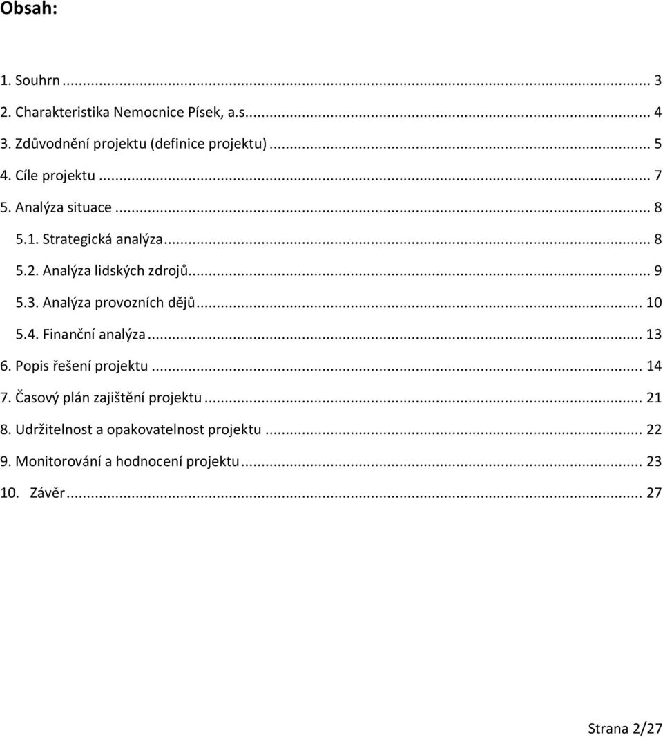 Analýza provozních dějů... 10 5.4. Finanční analýza... 13 6. Popis řešení projektu... 14 7.