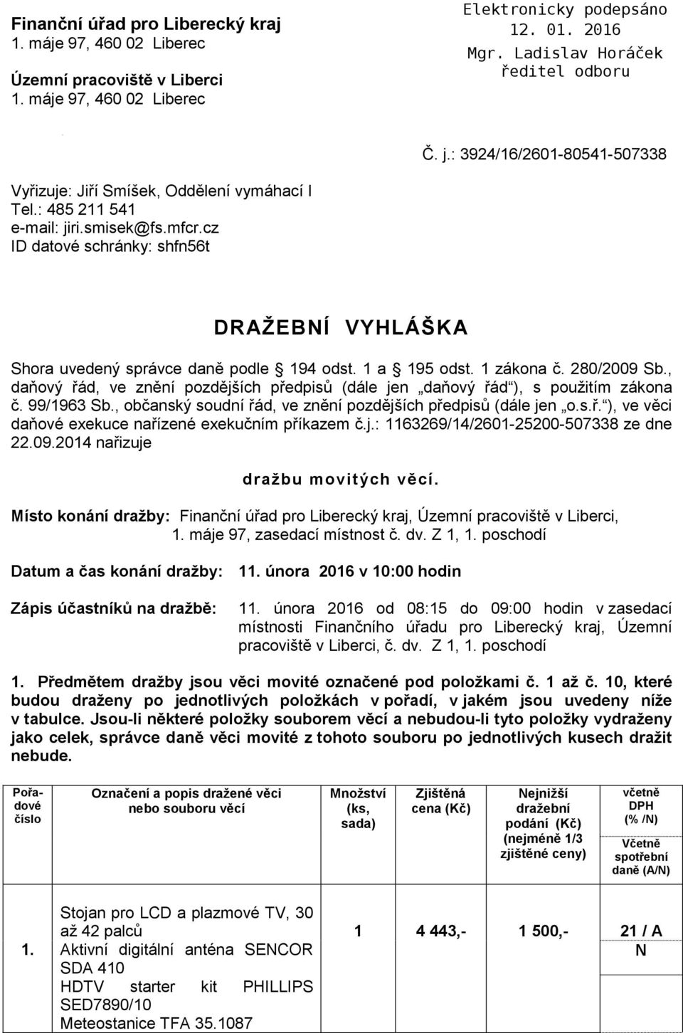 , daňový řád, ve znění pozdějších předpisů (dále jen daňový řád ), s použitím zákona č. 99/1963 Sb., občanský soudní řád, ve znění pozdějších předpisů (dále jen o.s.ř. ), ve věci daňové exekuce nařízené exekučním příkazem č.