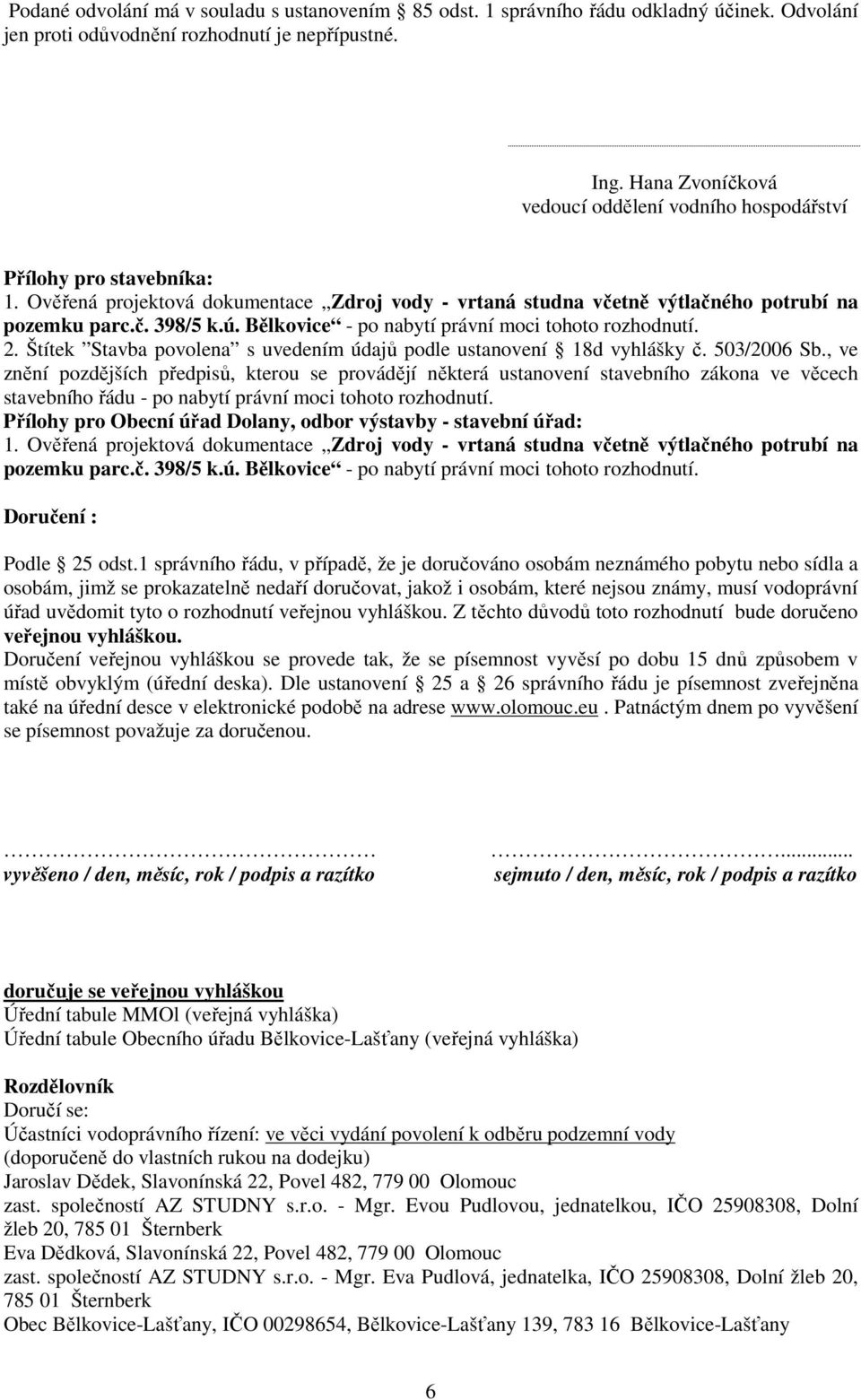 Bělkovice - po nabytí právní moci tohoto rozhodnutí. 2. Štítek Stavba povolena s uvedením údajů podle ustanovení 18d vyhlášky č. 503/2006 Sb.