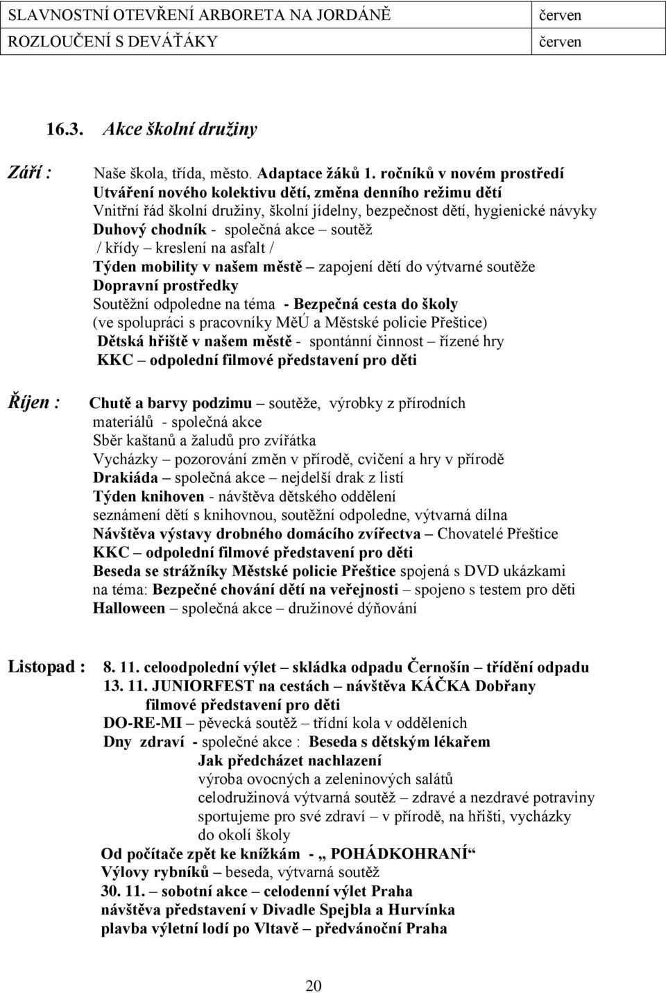 soutěž / křídy kreslení na asfalt / Týden mobility v našem městě zapojení dětí do výtvarné soutěže Dopravní prostředky Soutěžní odpoledne na téma - Bezpečná cesta do školy (ve spolupráci s pracovníky