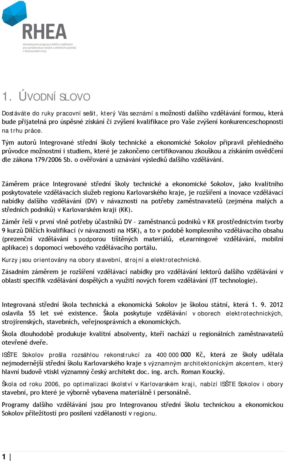 Tým autorů Integrované střední školy technické a ekonomické Sokolov připravil přehledného průvodce možnostmi i studiem, které je zakončeno certifikovanou zkouškou a získáním osvědčení dle zákona