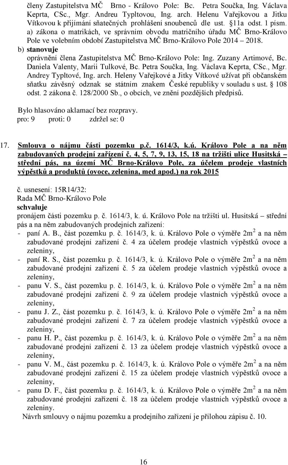 a) zákona o matrikách, ve správním obvodu matričního úřadu MČ Brno-Královo Pole ve volebním období Zastupitelstva MČ Brno-Královo Pole 2014 2018.