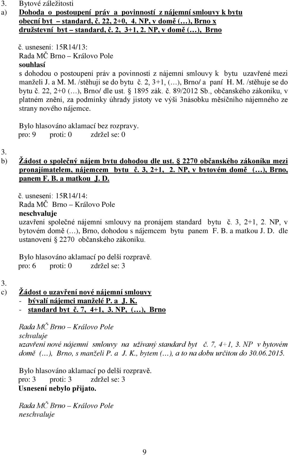 2, 3+1, ( ), Brno/ a paní H. M. /stěhuje se do bytu č. 22, 2+0 ( ), Brno/ dle ust. 1895 zák. č. 89/2012 Sb.