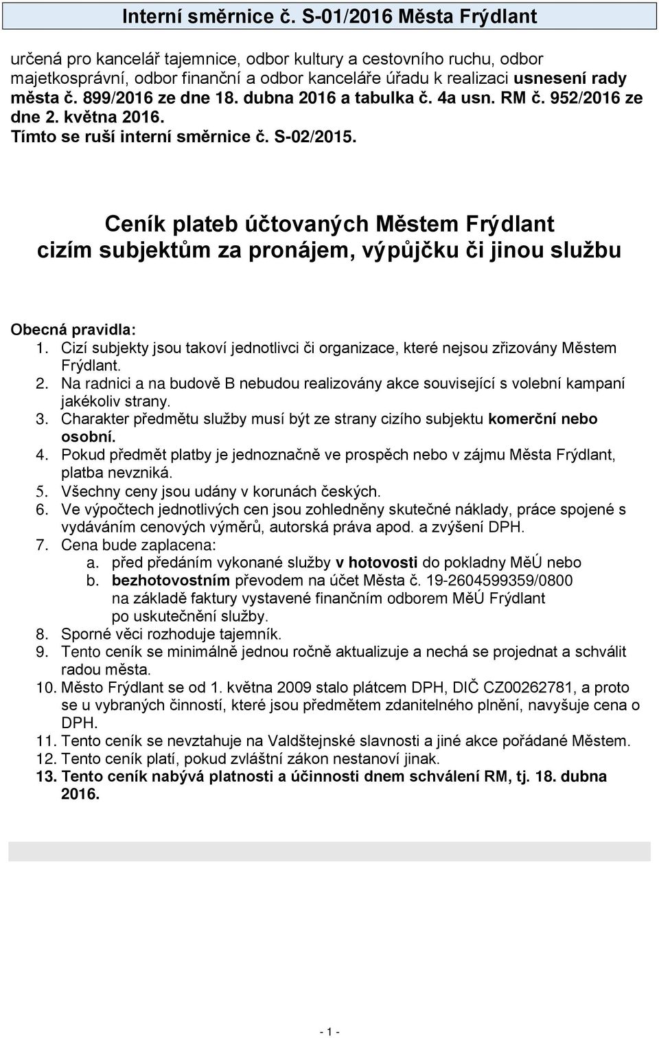 899/2016 ze dne 18. dubna 2016 a tabulka č. 4a usn. RM č. 952/2016 ze dne 2. května 2016. Tímto se ruší interní směrnice č. S-02/2015.
