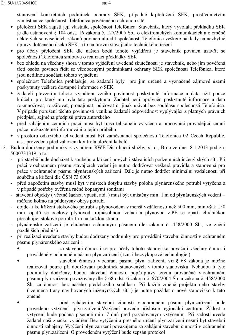 Telefónica. Stavebník, který vyvolala překládku SEK je dle ustanovení 104 odst. 16 zákona č. 127/2005 Sb.