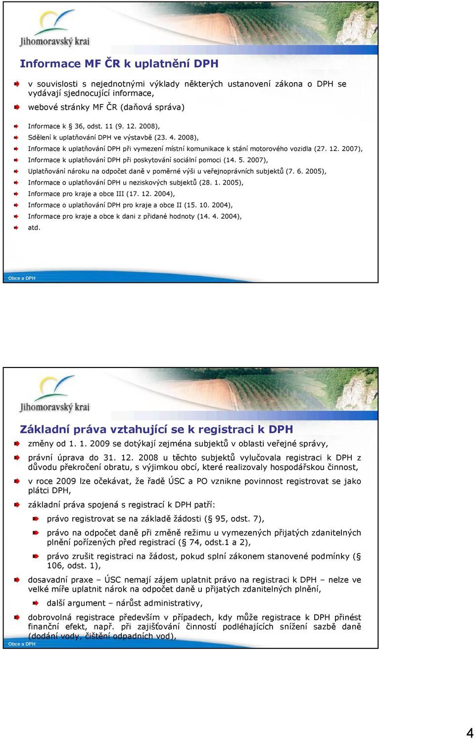 5. 2007), Uplatňování nároku na odpočet daně v poměrné výši u veřejnoprávních subjektů (7. 6. 2005), Informace o uplatňování DPH u neziskových subjektů (28. 1.