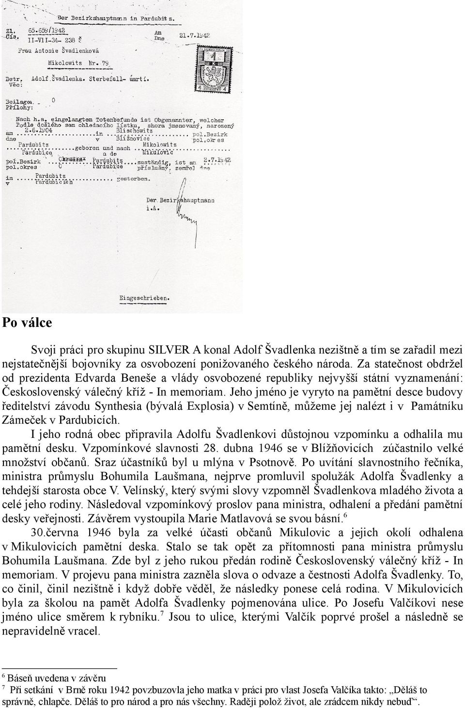 Jeho jméno je vyryto na pamětní desce budovy ředitelství závodu Synthesia (bývalá Explosia) v Semtíně, můžeme jej nalézt i v Památníku Zámeček v Pardubicích.