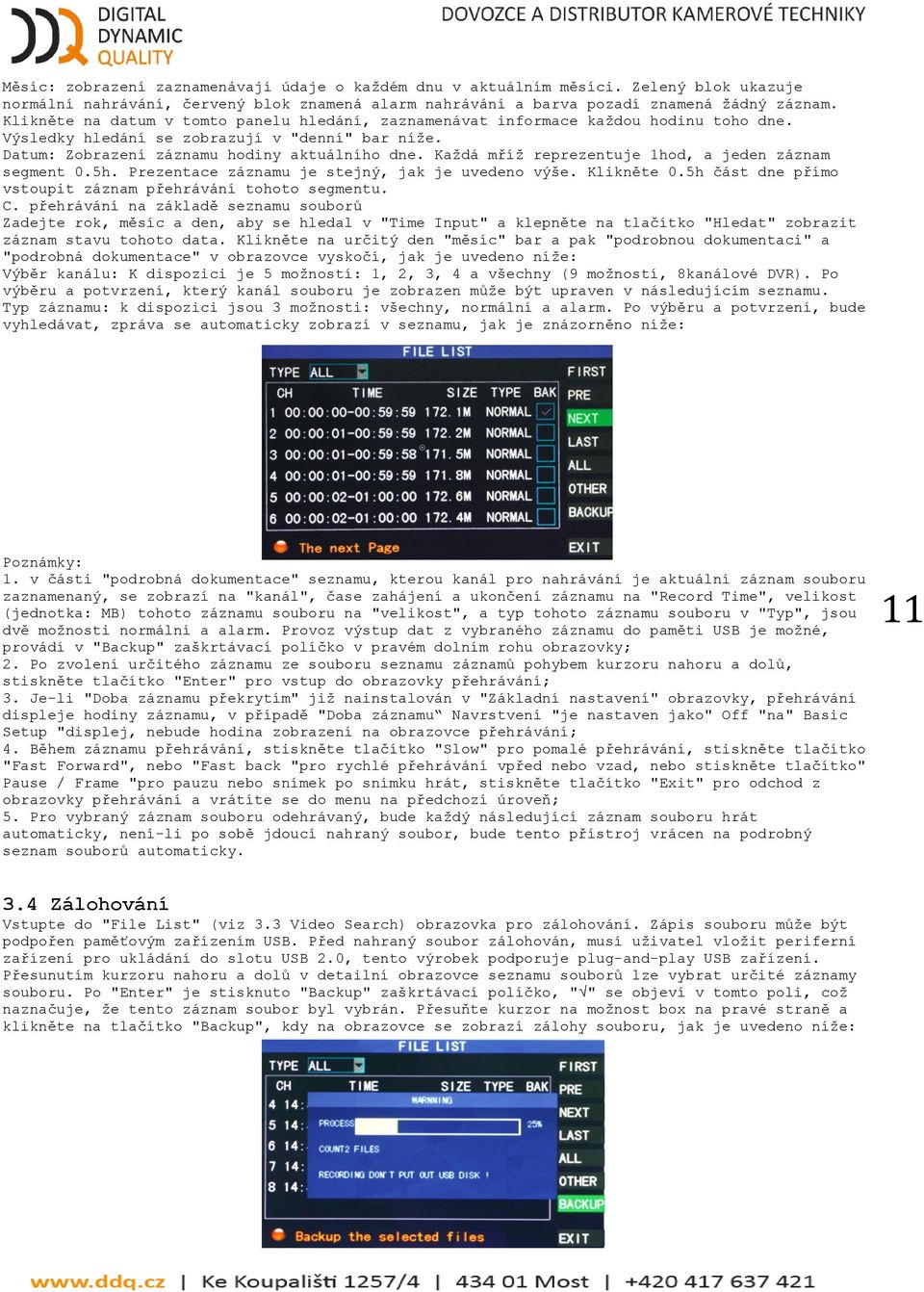 Kaţdá mříţ reprezentuje 1hod, a jeden záznam segment 0.5h. Prezentace záznamu je stejný, jak je uvedeno výše. Klikněte 0.5h část dne přímo vstoupit záznam přehrávání tohoto segmentu. C.