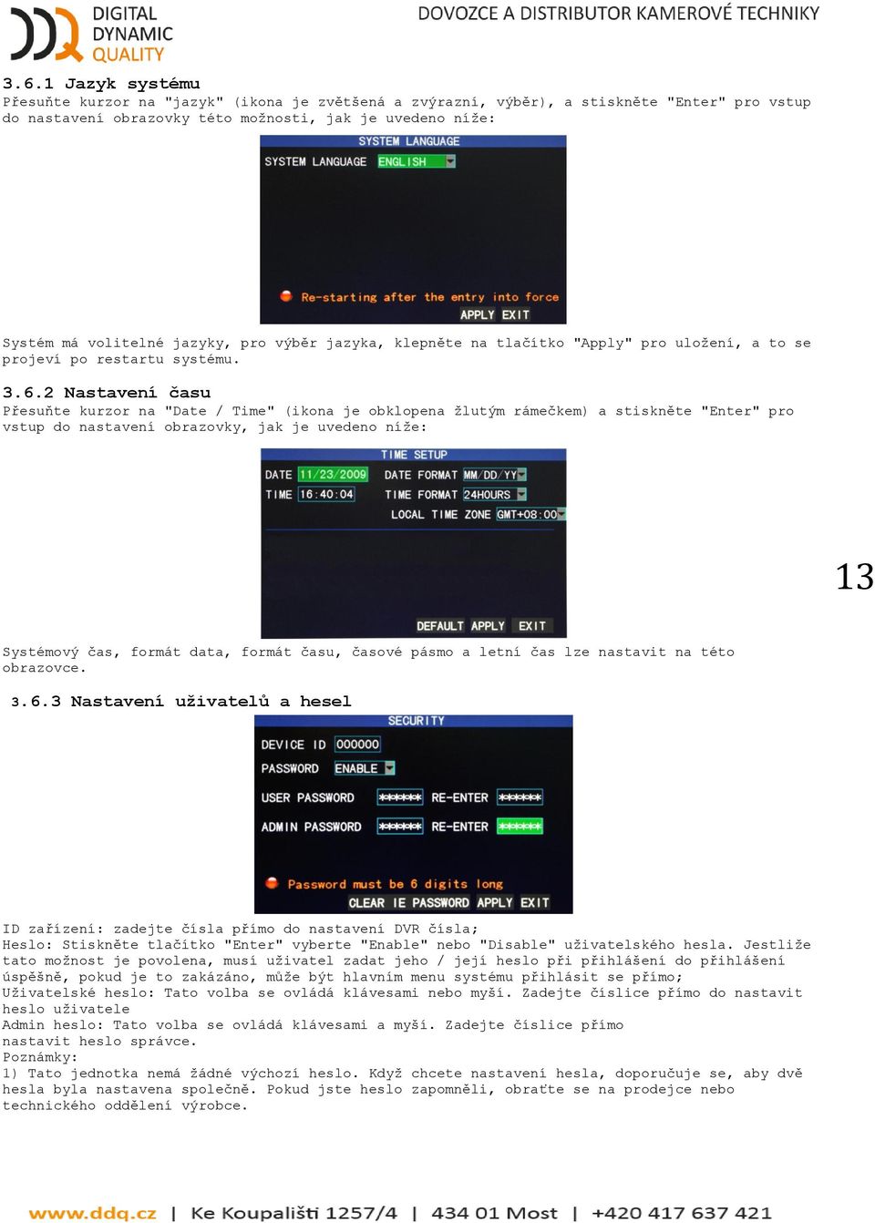 2 Nastavení času Přesuňte kurzor na "Date / Time" (ikona je obklopena ţlutým rámečkem) a stiskněte "Enter" pro vstup do nastavení obrazovky, jak je uvedeno níţe: 13 Systémový čas, formát data, formát