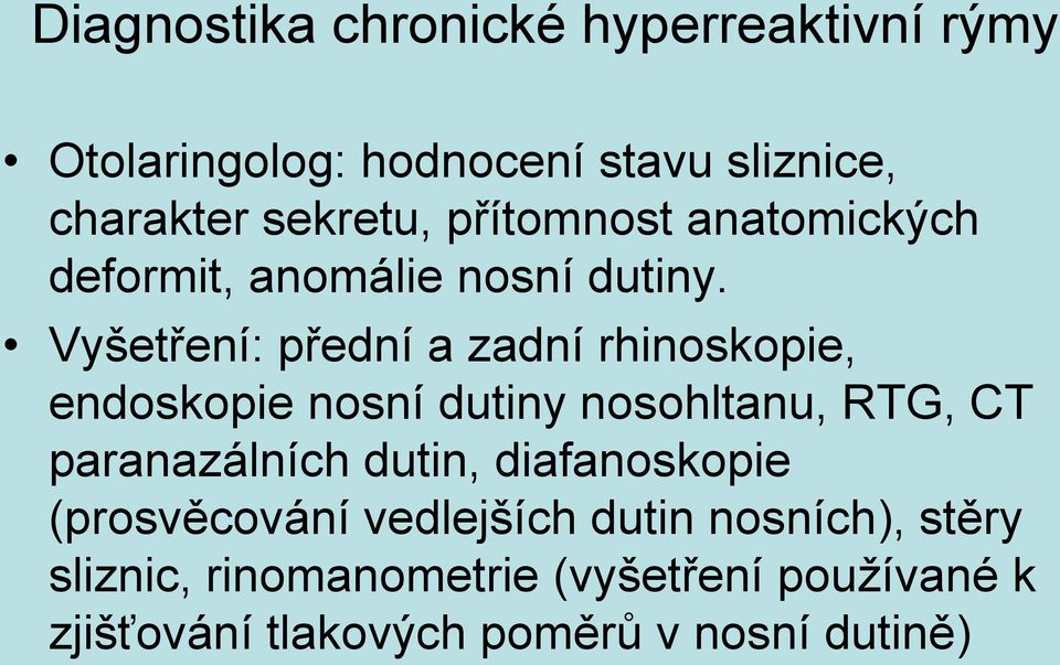 Vyšetření: přední a zadní rhinoskopie, endoskopie nosní dutiny nosohltanu, RTG, CT paranazálních dutin,