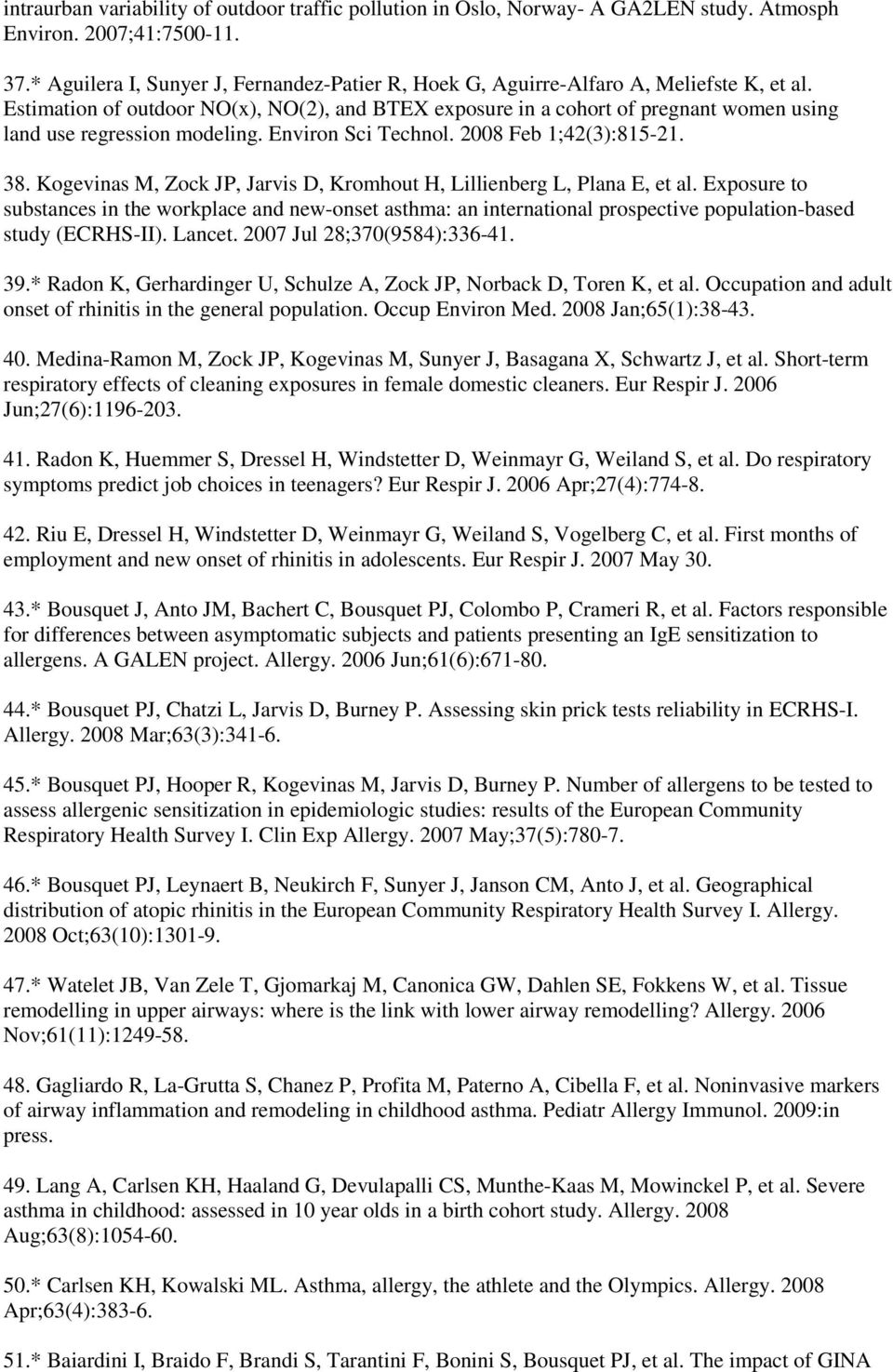 Estimation of outdoor NO(x), NO(2), and BTEX exposure in a cohort of pregnant women using land use regression modeling. Environ Sci Technol. 2008 Feb 1;42(3):815-21. 38.