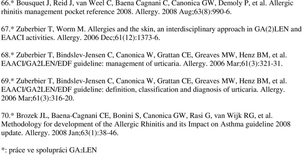 * Zuberbier T, Bindslev-Jensen C, Canonica W, Grattan CE, Greaves MW, Henz BM, et al. EAACI/GA2LEN/EDF guideline: management of urticaria. Allergy. 2006 Mar;61(3):321-31. 69.
