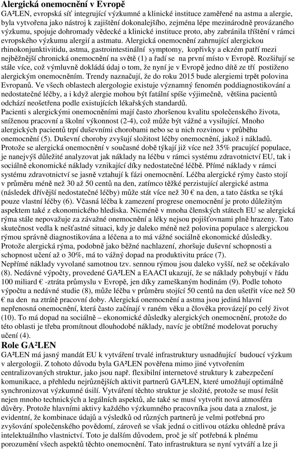 Alergická onemocnění zahrnující alergickou rhinokonjunktivitidu, astma, gastrointestinální symptomy, kopřivky a ekzém patří mezi nejběžnější chronická onemocnění na světě (1) a řadí se na první místo