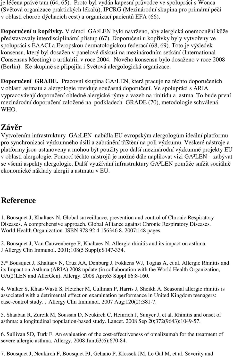 (66). Doporučení u kopřivky. V rámci GA2LEN bylo navrženo, aby alergická onemocnění kůže představovaly interdisciplinární přístup (67).
