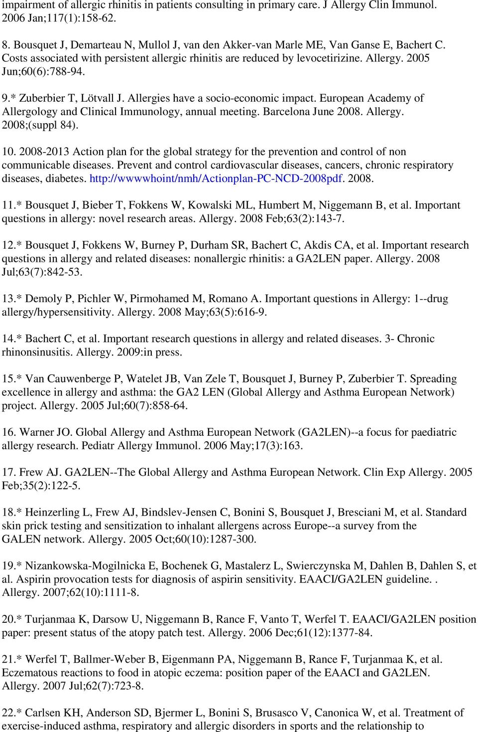 9.* Zuberbier T, Lötvall J. Allergies have a socio-economic impact. European Academy of Allergology and Clinical Immunology, annual meeting. Barcelona June 2008. Allergy. 2008;(suppl 84). 10.