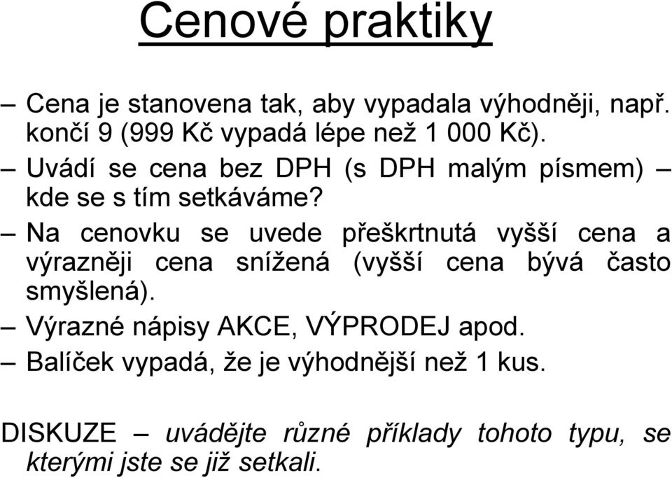 Na cenovku se uvede přeškrtnutá vyšší cena a výrazněji cena snížená (vyšší cena bývá často smyšlená).