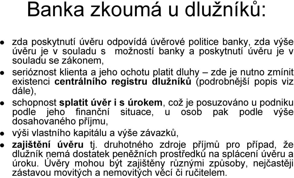 posuzováno u podniku podle jeho finanční situace, u osob pak podle výše dosahovaného příjmu, výši vlastního kapitálu a výše závazků, zajištění úvěru tj.