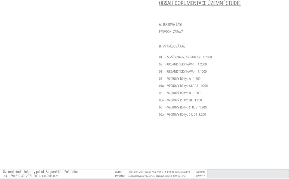 1:200 04a - VZOROVÝ RD typ A1/ 1:200 05 - VZOROVÝ RD typ B 1:200 05a - VZOROVÝ RD typ B1 1:200 06 - VZOROVÝ RD typ C, D, E 1:200 06a -