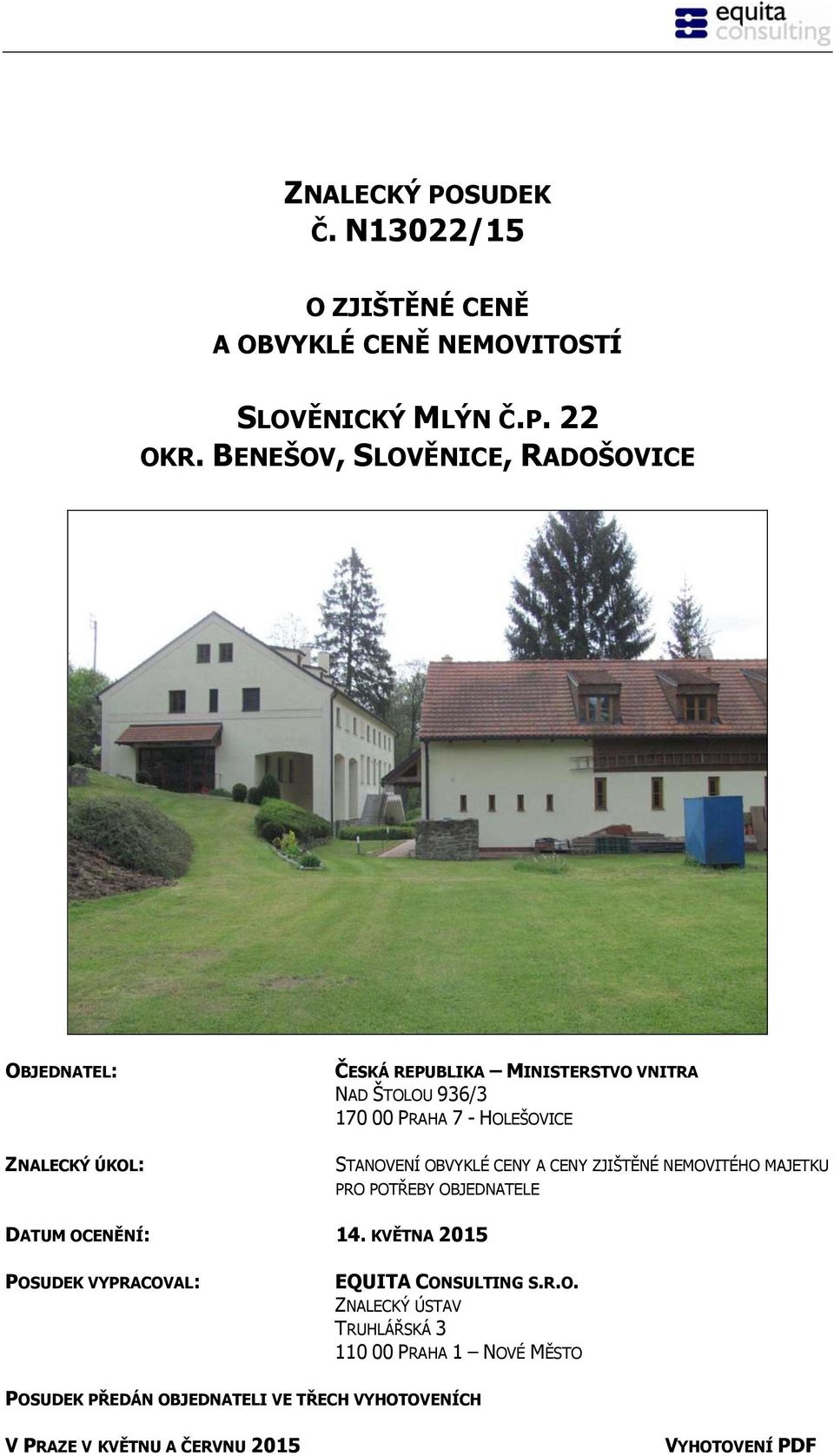 HOLEŠOVICE STANOVENÍ OBVYKLÉ CENY A CENY ZJIŠTĚNÉ NEMOVITÉHO MAJETKU PRO POTŘEBY OBJEDNATELE DATUM OCENĚNÍ: 14.