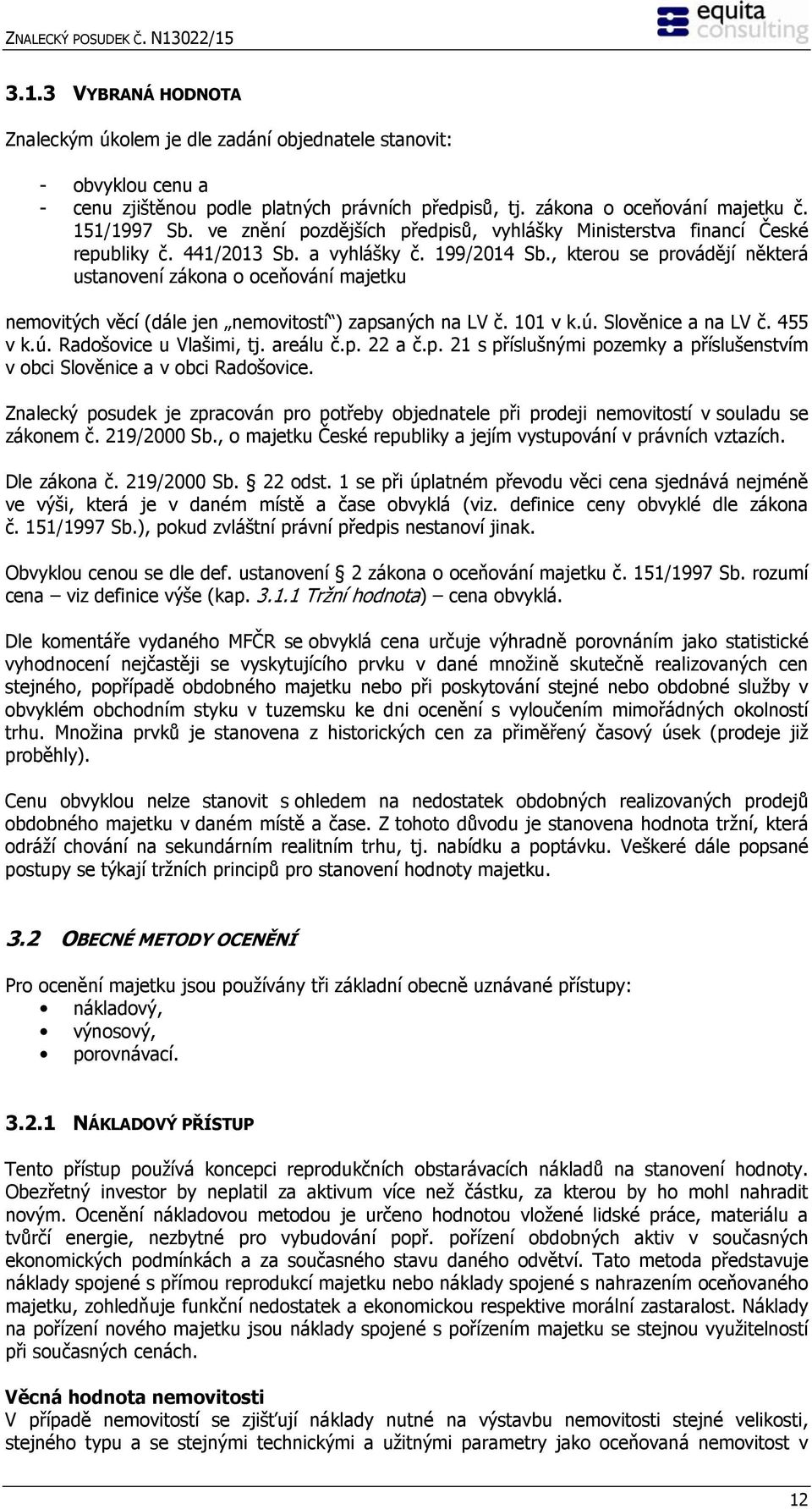 , kterou se provádějí některá ustanovení zákona o oceňování majetku nemovitých věcí (dále jen nemovitostí ) zapsaných na LV č. 101 v k.ú. Slověnice a na LV č. 455 v k.ú. Radošovice u Vlašimi, tj.