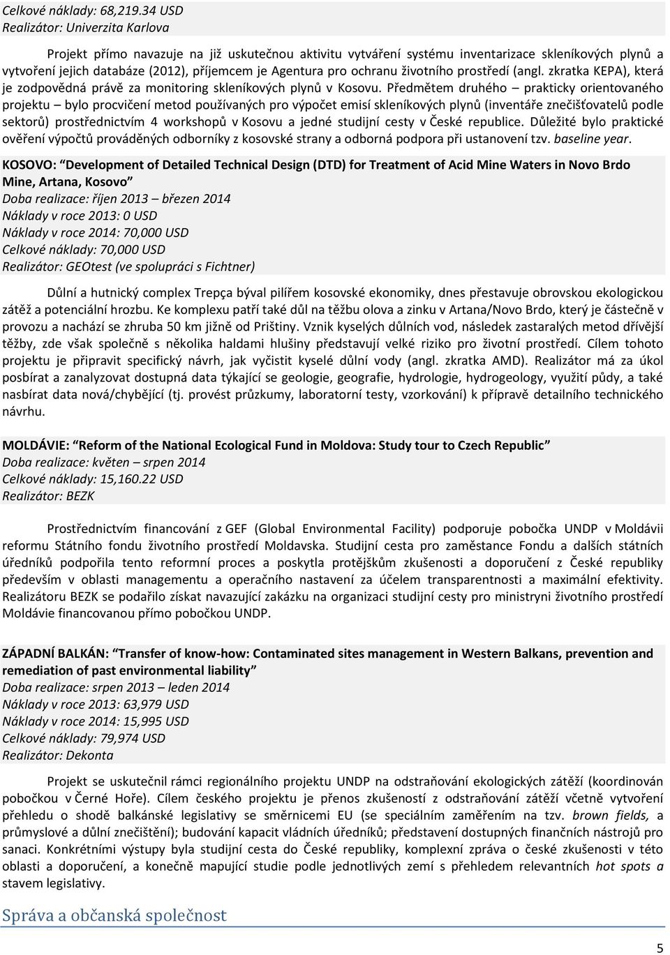 pro ochranu (angl. zkratka KEPA), která je zodpovědná právě za monitoring skleníkových plynů v Kosovu.