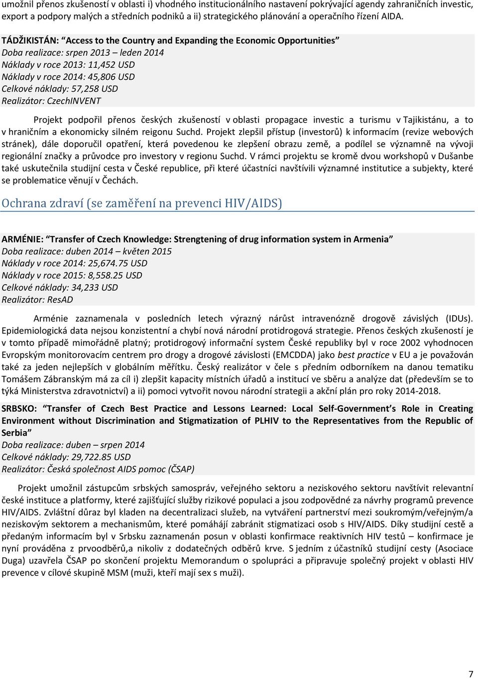 TÁDŽIKISTÁN: Access to the Country and Expanding the Economic Opportunities Doba realizace: srpen 2013 leden Náklady v roce 2013: 11,452 USD Náklady v roce : 45,806 USD Celkové náklady: 57,258 USD