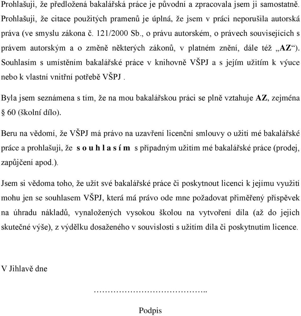 Souhlasím s umístěním bakalářské práce v knihovně VŠPJ a s jejím užitím k výuce nebo k vlastní vnitřní potřebě VŠPJ.