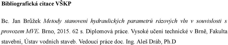 souvislosti s provozem MVE. Brno, 2015. 62 s. Diplomová práce.